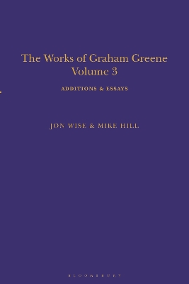 The Works of Graham Greene, Volume 3: Additions & Essays by Mike Hill