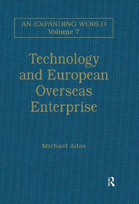 Technology and European Overseas Enterprise: Diffusion, Adaptation and Adoption by Michael Adas