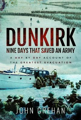 Dunkirk Nine Days That Saved An Army: A Day by Day Account of the Greatest Evacuation book