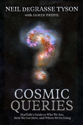 Cosmic Queries: StarTalk's Guide to Who We Are, How We Got Here, and Where We're Going book