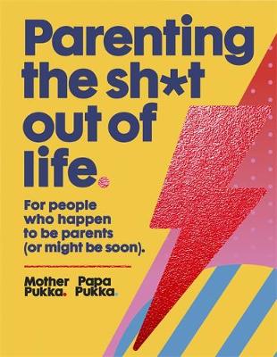 Parenting The Sh*t Out Of Life by Mother Pukka