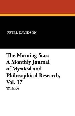 The Morning Star: A Monthly Journal of Mystical and Philosophical Research, Vol. 17 book