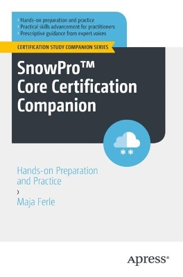 SnowPro™ Core Certification Companion: Hands-on Preparation and Practice book