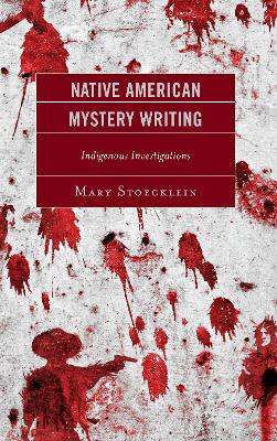 Native American Mystery Writing: Indigenous Investigations by Mary Stoecklein