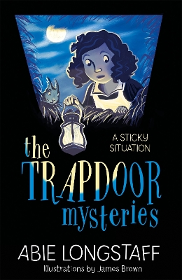 The Trapdoor Mysteries: A Sticky Situation by Abie Longstaff
