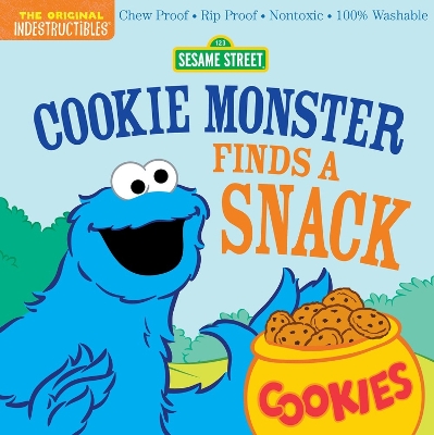 Indestructibles: Sesame Street: Cookie Monster Finds a Snack: Chew Proof · Rip Proof · Nontoxic · 100% Washable (Book for Babies, Newborn Books, Safe to Chew) book