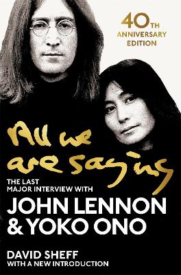 All We Are Saying: The Last Major Interview with John Lennon and Yoko Ono by John Lennon