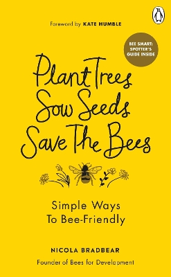 Plant Trees, Sow Seeds, Save The Bees: Simple ways to bee-friendly book