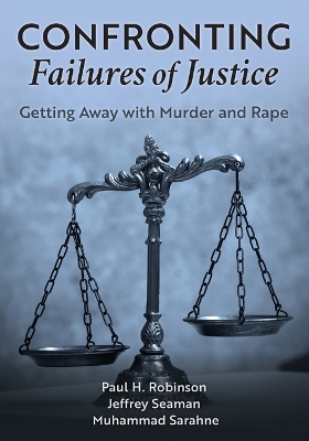 Confronting Failures of Justice: Getting Away with Murder and Rape book