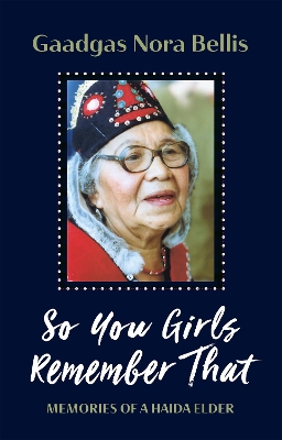 So You Girls Remember That: Memoir of a Haida Elder book