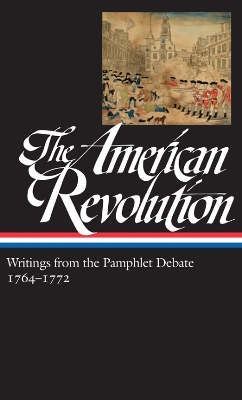 The American Revolution: Writings from the Pamphlet Debate 1764-1772 by Gordon S. Wood