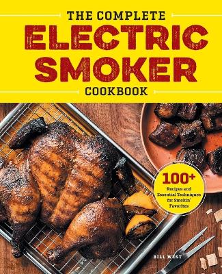 Complete Electric Smoker Cookbook by Bill West