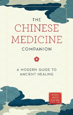 The Chinese Medicine Companion: A Modern Guide to Ancient Healing by Misha Ruth Cohen