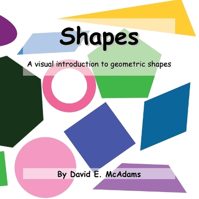 Shapes: A visual introduction to geometric shapes by David E McAdams