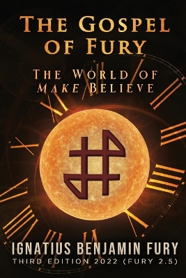 The Gospel of Fury: The World of Make Believe by I B Fury