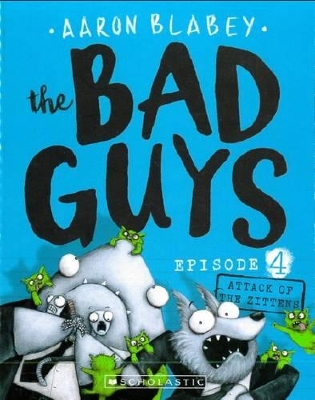 The Bad Guys Episode 4: Attack of the Zittens by Aaron Blabey
