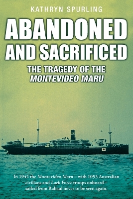 Abandoned and Sacrificed: The Tragedy of the Montevideo Maru book