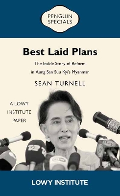 Best Laid Plans: A Lowy Institute Paper: Penguin Special: The Inside Story of Reform in Aung San Suu Kyi’s Myanmar book