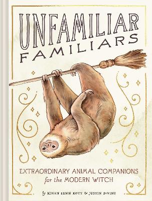 Unfamiliar Familiars: Extraordinary Animal Companions for the Modern Witch book
