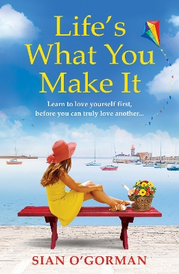 Life's What You Make It: A wonderful heartwarming Irish story about family, hope and dreams by Sian O'Gorman