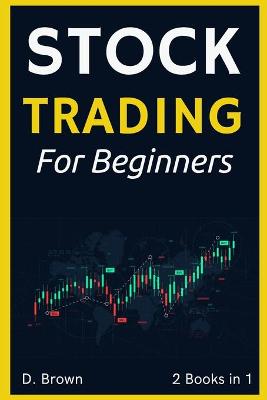 Stock Trading for Beginners - 2 Books in 1: A Simple and Effective Method to Analyze Stocks, Spot Trading Opportunities, and Make Money book