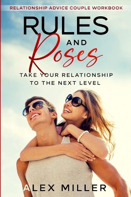 Relationship Advice For Couples Workbook: Rules & Roses - Take Your Relationship To The Next Level book