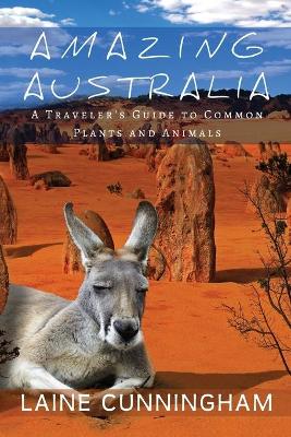 Amazing Australia: A Traveler's Guide to Common Plants and Animals book