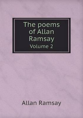 The poems of Allan Ramsay Volume 2 by Allan Ramsay