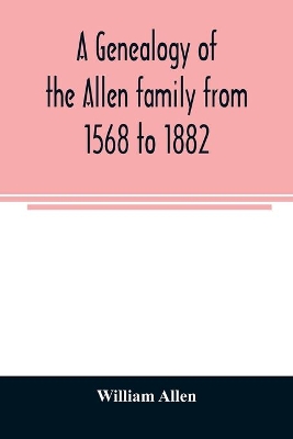 A genealogy of the Allen family from 1568 to 1882 book