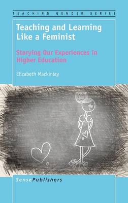 Teaching and Learning Like a Feminist by Elizabeth Mackinlay