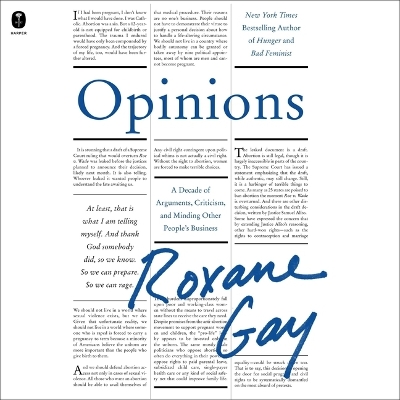 Opinions: A Decade of Arguments, Criticism, and Minding Other People's Business by Roxane Gay
