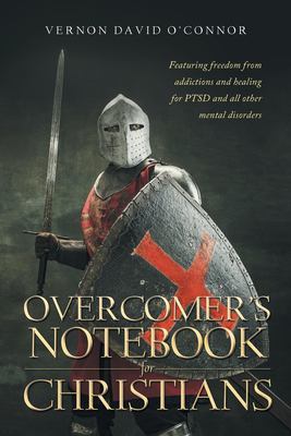 Overcomer's Notebook for Christians: Featuring freedom from addictions and healing for PTSD and all other mental disorders book
