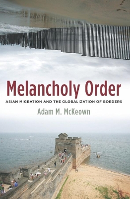 Melancholy Order: Asian Migration and the Globalization of Borders book