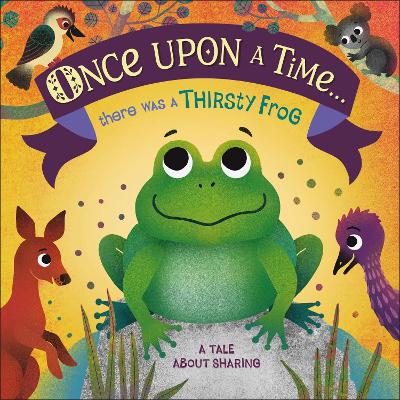 Once Upon A Time... there was a Thirsty Frog: A Tale About Sharing book
