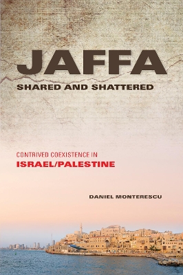 Jaffa Shared and Shattered by Daniel Monterescu