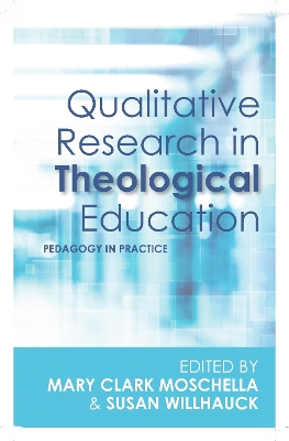 Qualitative Research in Theological Education: Pedagogy in Practice book