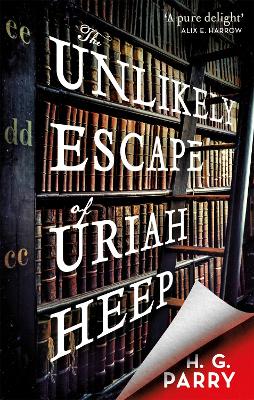 The Unlikely Escape of Uriah Heep by H G Parry