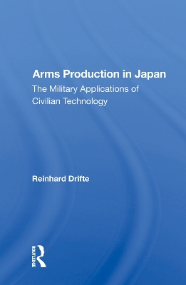 Arms Production In Japan: The Military Applications Of Civilian Technology book