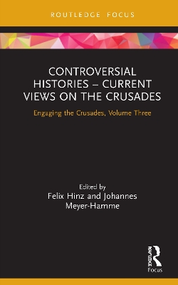 Controversial Histories – Current Views on the Crusades: Engaging the Crusades, Volume Three book