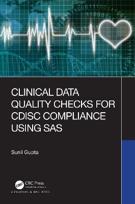 Clinical Data Quality Checks for CDISC Compliance Using SAS by Sunil Gupta