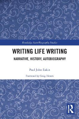 Writing Life Writing: Narrative, History, Autobiography by Paul Eakin
