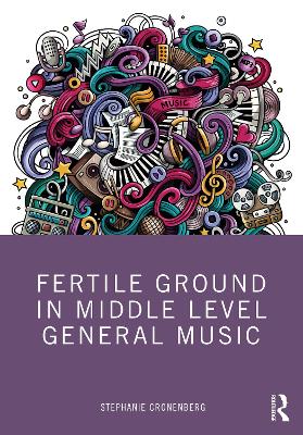 Fertile Ground in Middle Level General Music by Stephanie Cronenberg