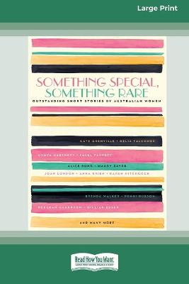 Something Special, Something Rare: Outstanding short stories by Australian women (16pt Large Print Edition) by Black Inc.
