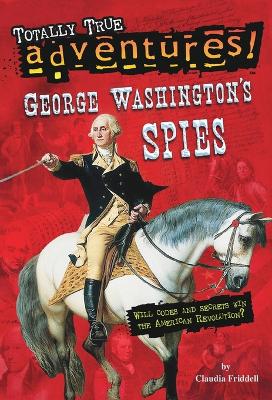 George Washington's Spies (Totally True Adventures) book