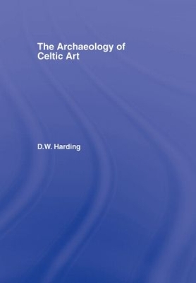 The Archaeology of Celtic Art by D.W. Harding