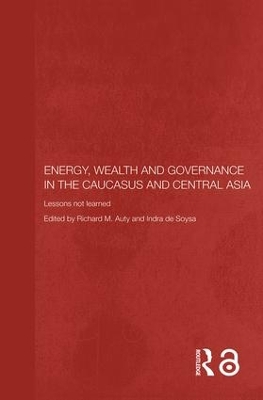 Energy, Wealth and Governance in the Caucasus and Central Asia by Richard Auty