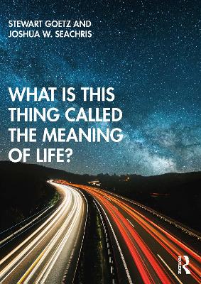 What is this thing called The Meaning of Life? by Stewart Goetz