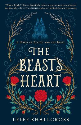 The The Beast's Heart: A Novel of Beauty and the Beast by Leife Shallcross
