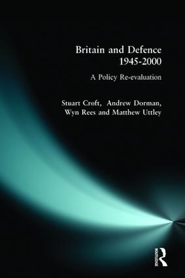 Britain and Defence 1945-2000: A Policy Re-evaluation by Stuart Croft