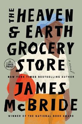 The Heaven & Earth Grocery Store: A Novel by James Mcbride